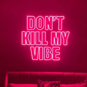 Don&#39;t Kill My Vibe Neon Sign