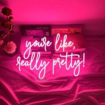 Custom You&#039;re Like Really Pretty Neon Signs