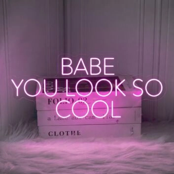 Babe You Look So Cool Neon Sign