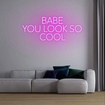 Babe You Look So Cool Neon Sign