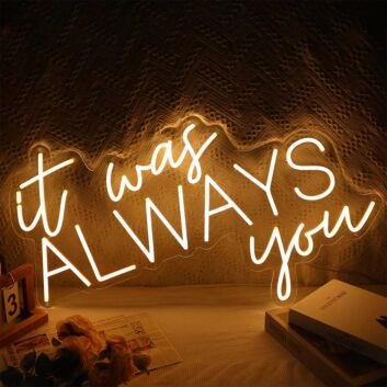 It Was Always You Neon Sign