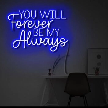 You will forever be my always LED neon sign &#39; sign