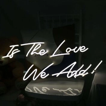 Is The Love We Add Neon Sign