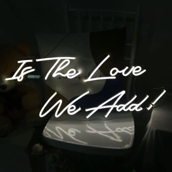 Is The Love We Add Neon Sign