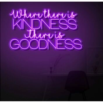 Where There Is Kindness There Is Goodness LED Neon Sign