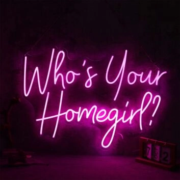 Who Is Your Homegirl Neon Sign