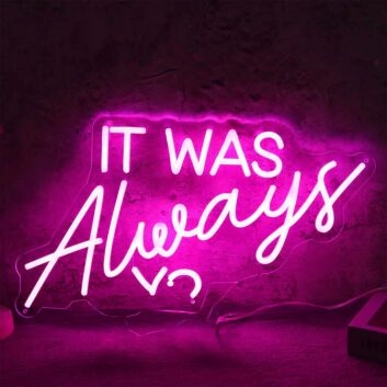 IT WAS ALWAYS YOU Pink Neon LED Sign