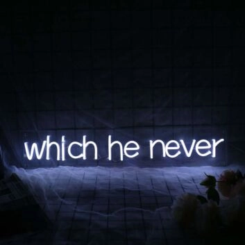 Which He Never White Neon Sign