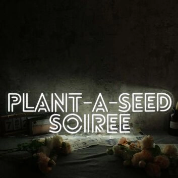 Plant A Seed Soiree White Neon Sign
