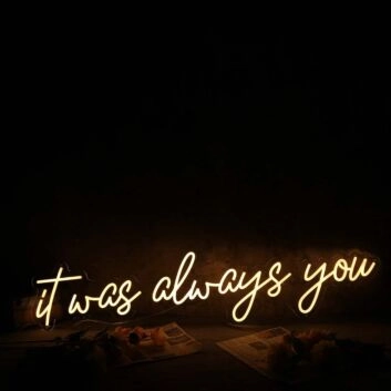 It Was Always You Yellow Custom Neon Sign