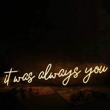 It Was Always You Yellow Custom Neon Sign