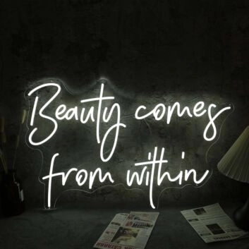 Beauty Come From Within White Neon Sign