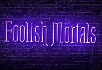 Foolish Mortals Single Line LED Neon Sign