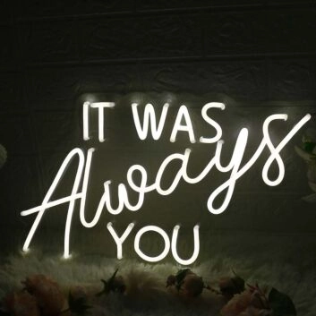 It Was Always You White Custom LED Neon Sign