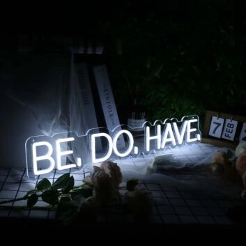 Be Do Have White Neon Sign