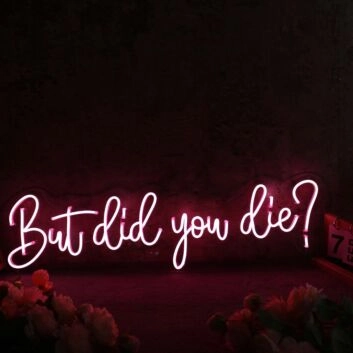 But Did You Die Red Neon Sign