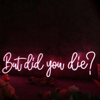 But Did You Die Red Neon Sign
