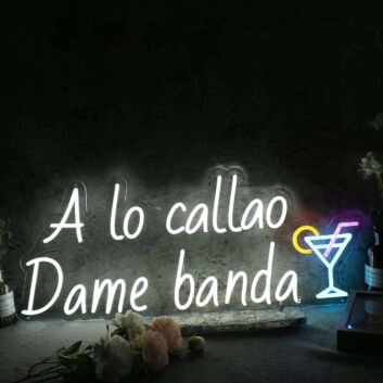 A Lo Callao Dame Banda Custom Neon Sign