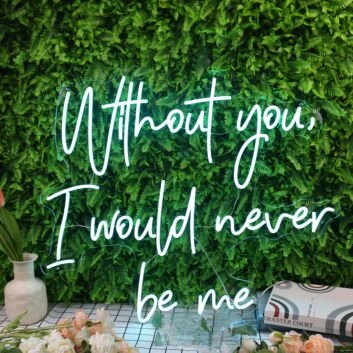 Without You I Would Never Be Me Blue Neon Sign