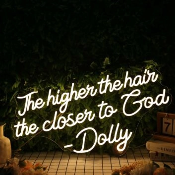 The Higher The Hair The Closen To God Dolly Neon Sign