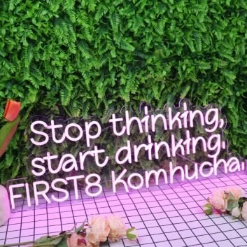 Stop Thinking Start Drinking First 8 Kombucha Neon Sign
