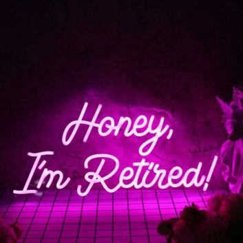Honey I am Retired Pink Neon Sign