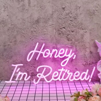 Honey I am Retired Pink Neon Sign