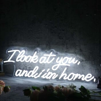 I Look At You And I m Home White Neon Sign