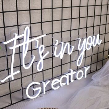 It is In You Greator White Neon Sign