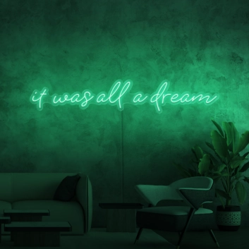 It was all a dream Neon Sign