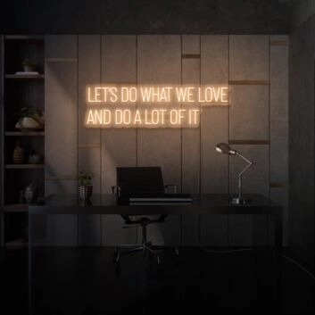 Let&#039;s do what we love and do a lot of it LED neon sign lettering