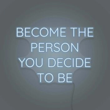 Become the person you decide to be LED neon sign