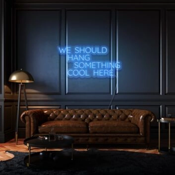 We Should Hang Something Cool Here LED Neon Sign