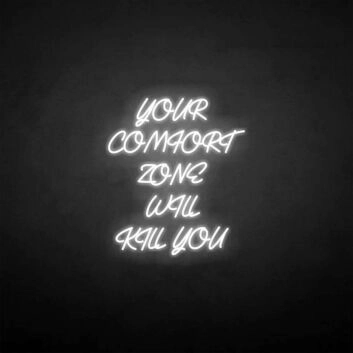 Your comfort zone will kill you neon sign