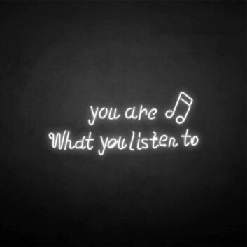 &#39;You are what you listen to&#39; neon sign