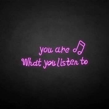 &#39;You are what you listen to&#39; neon sign