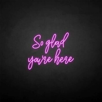 &#39;So glad you're here&#39; neon sign