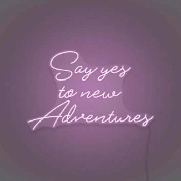 Say Yes To New Adventures Cursive Sign Lettering Embracing New Journeys and Experiences