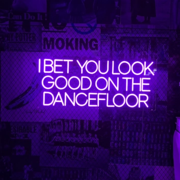 I bet you look good on the dance floor neon sign
