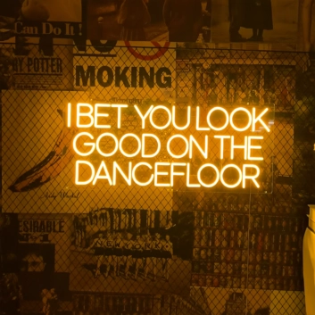 I bet you look good on the dance floor neon sign