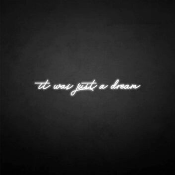 &#39;It was just a dream&#39; neon sign