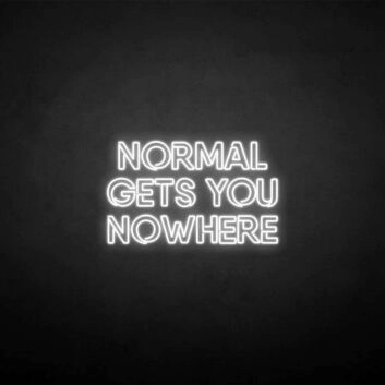 NORMAL GETS YOU NOWHERE2&#39; neon sign