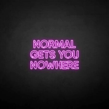 NORMAL GETS YOU NOWHERE2&#39; neon sign