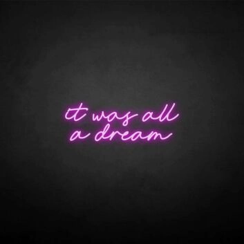 &#39;it was all a dream&#39; neon sign