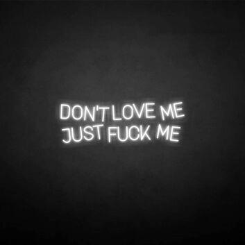 &#39;Don&#39;t love me&#39; neon sign