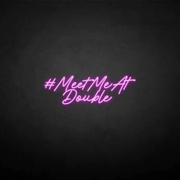 &#39;MEET ME AT DOUBLE&#39; neon sign