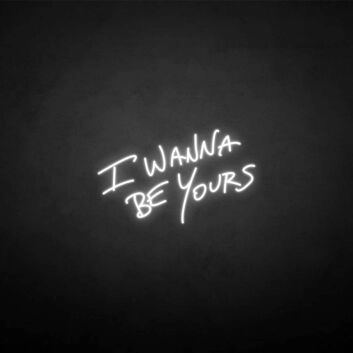 &#39;I wanna be yours&#39; neon sign