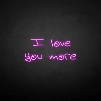 I love you more&#39; neon sign