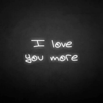 I love you more&#39; neon sign