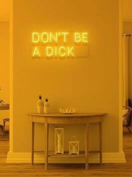 Don't be a dick Neon Reminder for Kindness and Humor